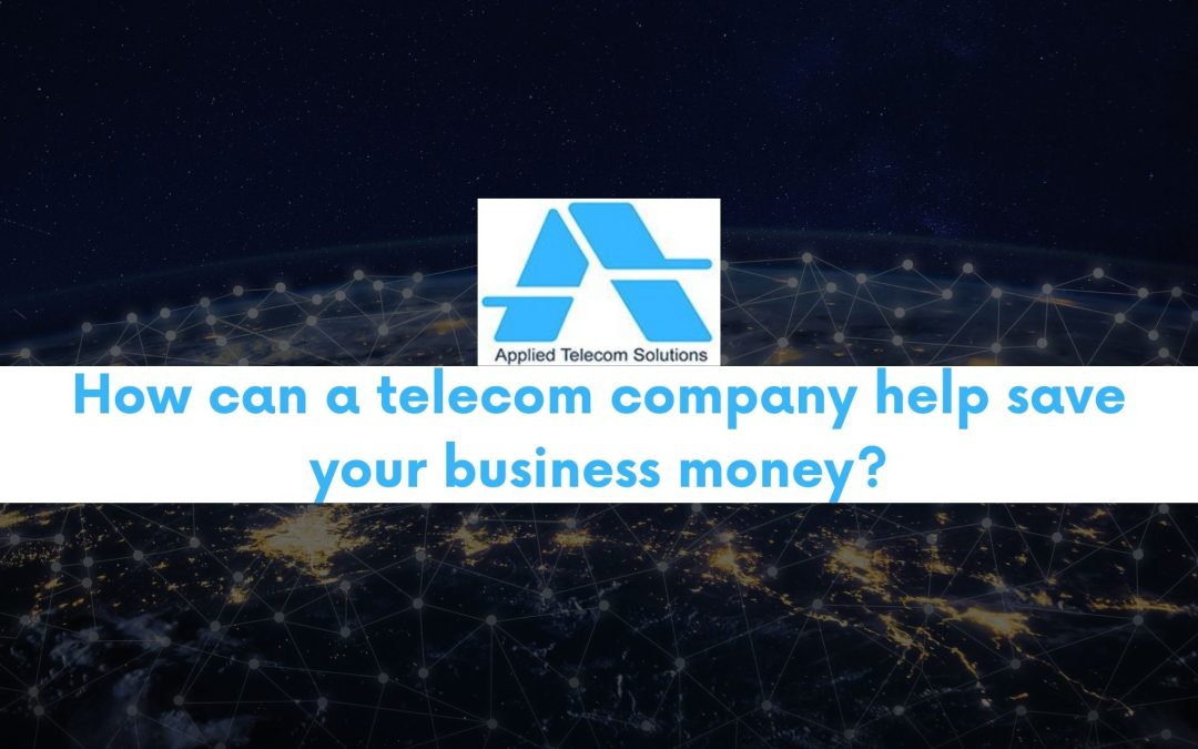 How can a telecom company help save your business money?